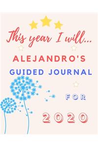 This Year I Will Alejandro's 2020 Guided Journal: 2020 New Year Planner Goal Journal Gift for Alejandro / Notebook / Diary / Unique Greeting Card Alternative