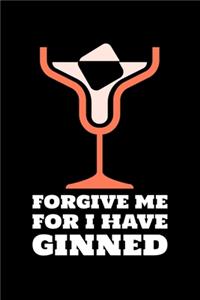 Forgive Me For I Have Ginned