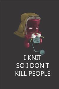 I Knit So I Don't Kill People