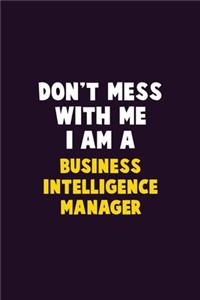 Don't Mess With Me, I Am A Business Intelligence Manager