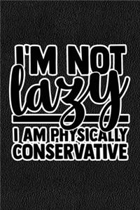 I'm Not Lazy I'm Physically Conservative