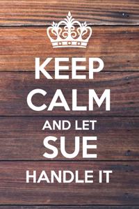 Keep Calm and Let Sue Handle It