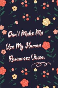 Don't Make Me Use My Human Resources Voice.