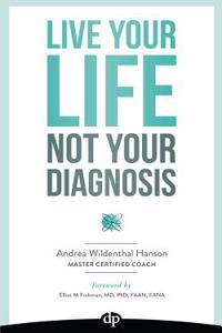 Live Your Life, Not Your Diagnosis: How to Manage Stress and Live Well with Multiple Sclerosis