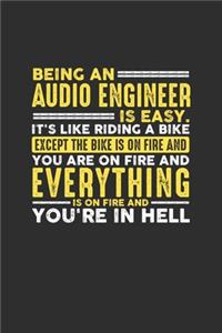 Being an Audio Engineer is Easy. It's like riding a bike Except the bike is on fire and you are on fire and everything is on fire and you're in hell