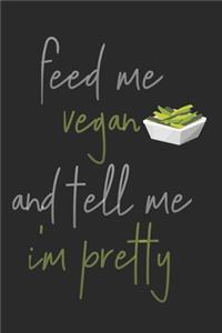 Feed Me Vegan And Tell Me I'm Pretty