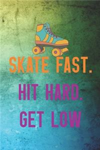 Skate Fast. Hit Hard. Get Low