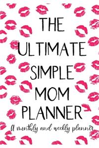 The Ultimate Simple Mom Planner A Monthly And Weekly Planner