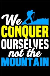 We Conquer Ourselves Not The Mountain