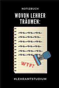 Notizbuch Wovon Lehrer Träumen Wtf? #lehramtstudium