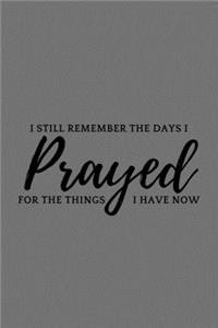I Still Remember The Days I Prayed For The Things I Have Now