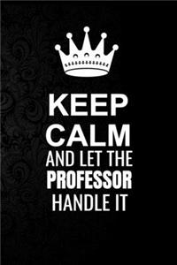 Keep Calm and Let the Professor Handle It