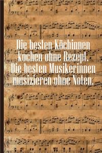 Die besten Köchinnen kochen ohne Rezept Die besten Musikerinnen musizieren ohne Noten