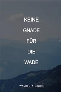 Keine Gnade für die Wade Wandertagebuch