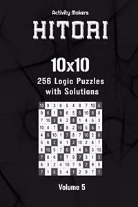 HITORI 256 Logic Puzzles with Solutions - 10x10 - Volume 5