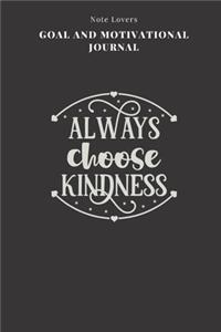 Always Choose Kindness - Goal and Motivational Journal