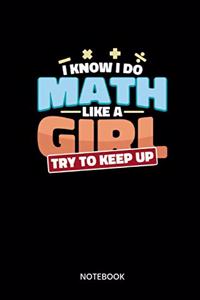 I Know I Do Math Like A Girl Try To Keep Up Notebook: Notebook for math teachers, mathematicians and math fans