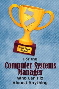 For the Computer Systems Manager Who Can Fix Almost Anything