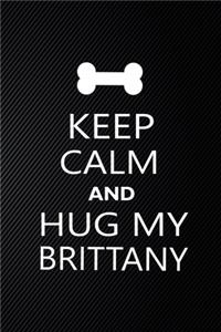 Keep Calm And Hug My Brittany