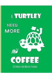 I Turtley Need More Coffee 2020 Weekly And Monthly Planner