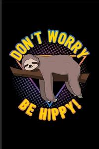 Don't Worry Be Hippy: Funny Sloth Quote Undated Planner - Weekly & Monthly No Year Pocket Calendar - Medium 6x9 Softcover - For Wildlife & Cute Tropical Animals Fans