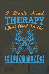 I Don't Need Therapy I Just Need To Go Hunting
