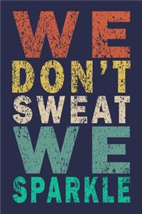 We Don't Sweat We Sparkle