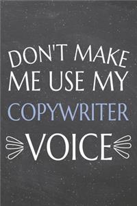 Don't Make Me Use My Copywriter Voice