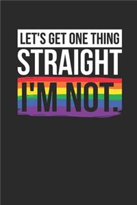 Let's Get One Thing Straight, I'm Not: Graph Paper Notebook (6" x 9" - 120 pages) LGBT Pride Themed Notebook for Gift / Daily Activity Journals / Diary