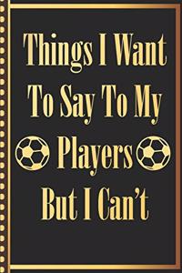 Things I Want to Say to my Players But I Can't