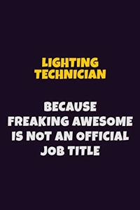 Lighting Technician, Because Freaking Awesome Is Not An Official Job Title