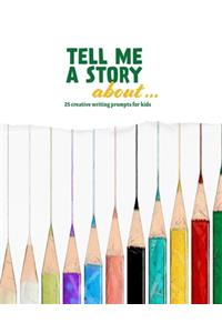 Tell Me a Story About ...