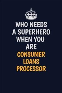Who Needs A Superhero When You Are Consumer Loans Processor