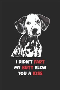 Dalmatian Notebook - I Didn't Fart My Butt Blew You A Kiss Journal - Dalmatian Diary