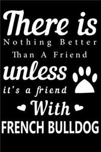 There is nothing better than a friend unless it is a friend with French Bulldog