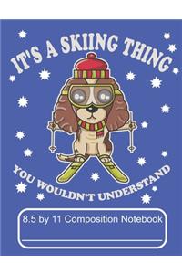 It's A Skiing Thing You Wouldn't Understand 8.5 by 11 Composition Notebook