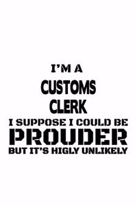 I'm A Customs Clerk I Suppose I Could Be Prouder But It's Highly Unlikely