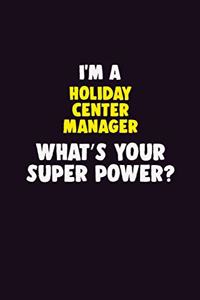 I'M A Holiday Center Manager, What's Your Super Power?