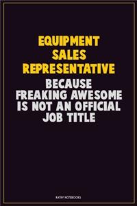 Equipment Sales Representative, Because Freaking Awesome Is Not An Official Job Title