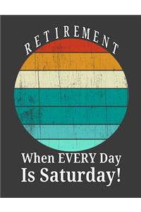 Retirement When Every Day Is Saturday