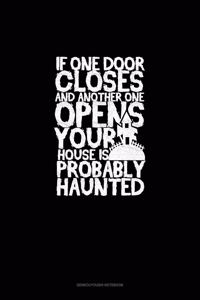 If One Door Closes and Another One Opens Your House Is Probably Haunted