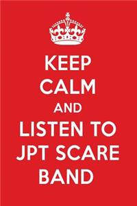 Keep Calm and Listen to Jpt Scare Band