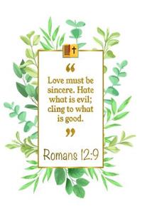 Love Must Be Sincere. Hate What Is Evil; Cling to What Is Good: Romans 12:9 Bible Journal