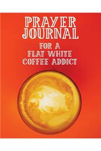 Prayer Journal for a Flat White Coffee Addict