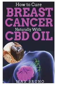 How to Cure Breast Cancer Naturally with CBD Oil