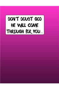 Don't Doubt GOD He Will Come Through For You...