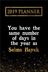 2019 Planner: You Have the Same Number of Days in the Year as Salma Hayek: Salma Hayek 2019 Planner