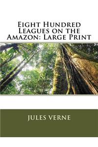 Eight Hundred Leagues on the Amazon: Large Print