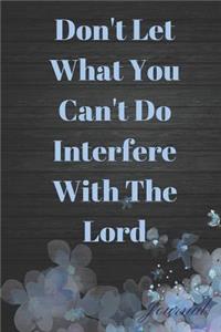 Don't Let What You Can't Do Interfere with the Lord Journal