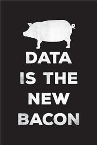 Data Is The New Bacon